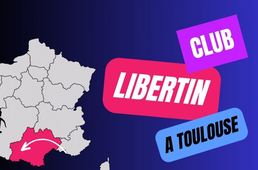  Club libertin à Toulouse : les meilleures adresses